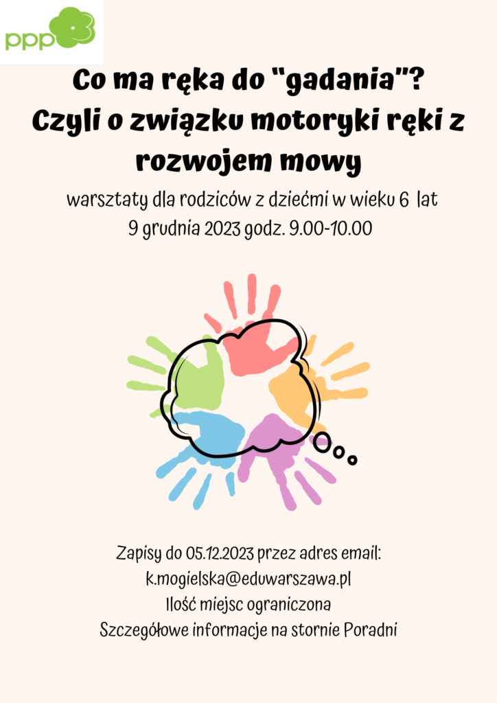 Co ma ręka do gadania? Czyli o związku motoryki ręki z rozwojem mowy" warsztaty dla rodziców z dziećmi w wieku 6 lat - 9 grudnia, godz. 9.00-10.00. Zapisy do 05.12. 2023 przez adres email: k.mogielska@eduwarszawa.pl. Liczba miejsc ograniczona.