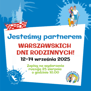 PLAKAT "Jesteśmy partnerem WARSZAWSKICH DNI RODZINNYCH 12-14 września 2025. Zapisy na wydarzenia ruszają 25 sierpnia o godzinie 10.00".